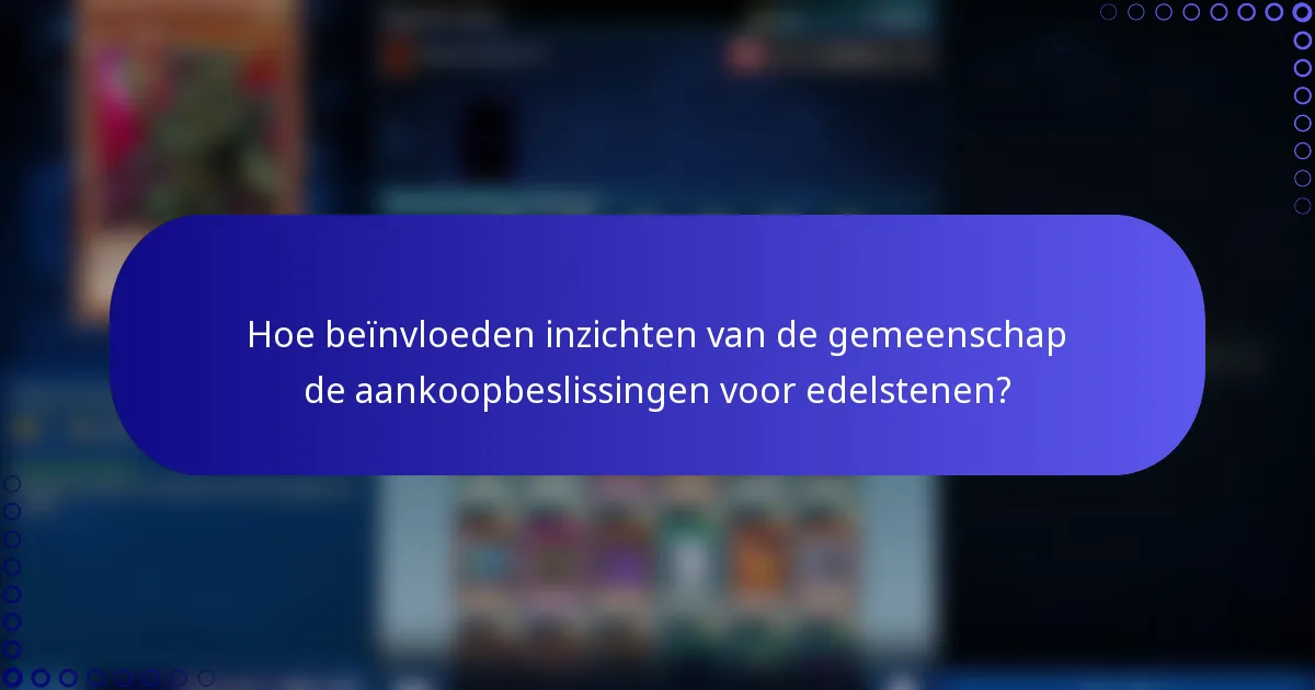Hoe beïnvloeden inzichten van de gemeenschap de aankoopbeslissingen voor edelstenen?