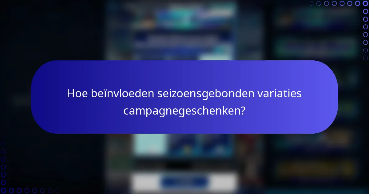 Hoe beïnvloeden seizoensgebonden variaties campagnegeschenken?