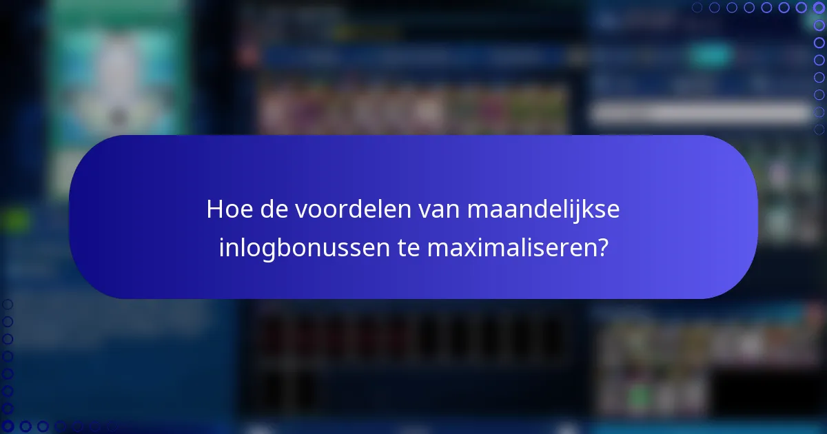 Hoe de voordelen van maandelijkse inlogbonussen te maximaliseren?