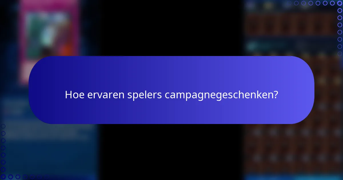 Hoe ervaren spelers campagnegeschenken?