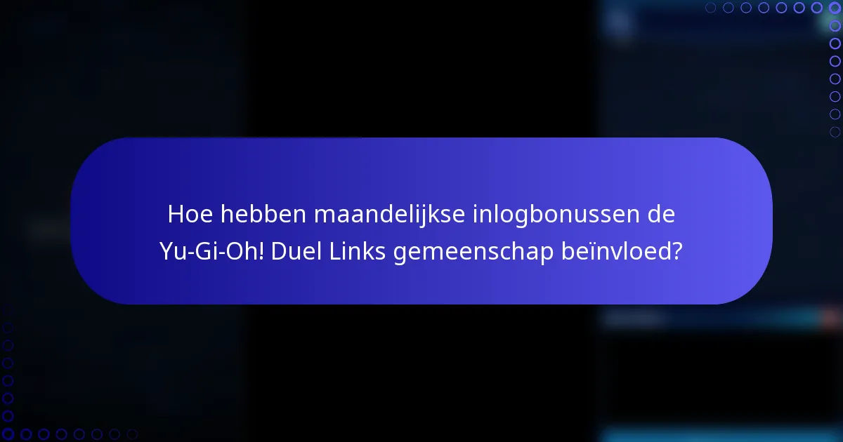 Hoe hebben maandelijkse inlogbonussen de Yu-Gi-Oh! Duel Links gemeenschap beïnvloed?