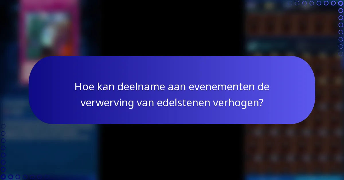 Hoe kan deelname aan evenementen de verwerving van edelstenen verhogen?