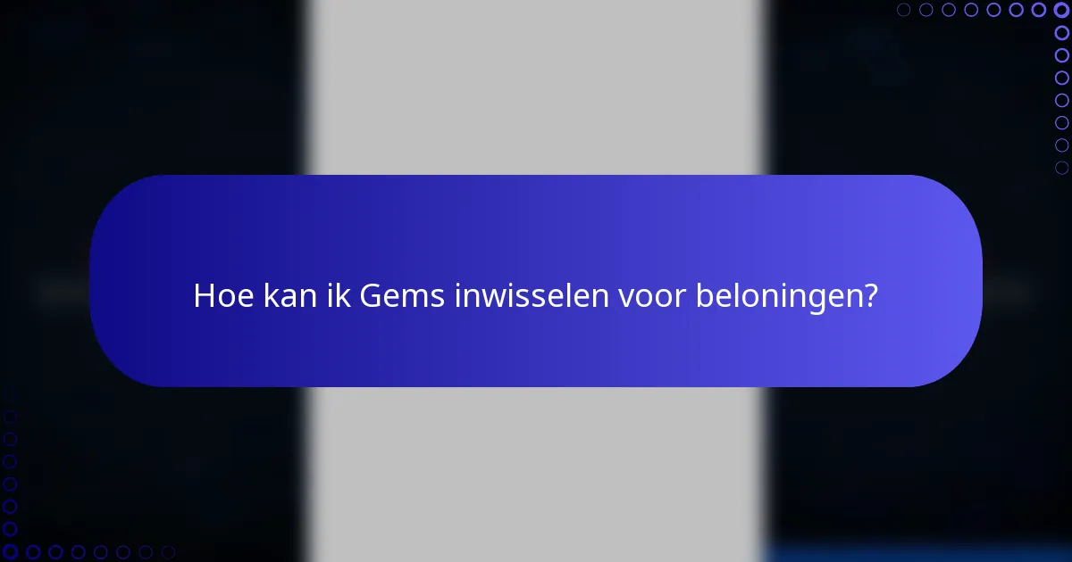 Hoe kan ik Gems inwisselen voor beloningen?