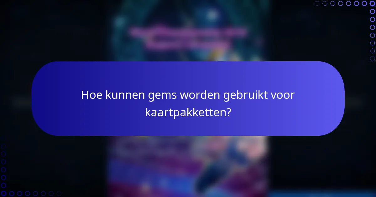 Hoe kunnen gems worden gebruikt voor kaartpakketten?