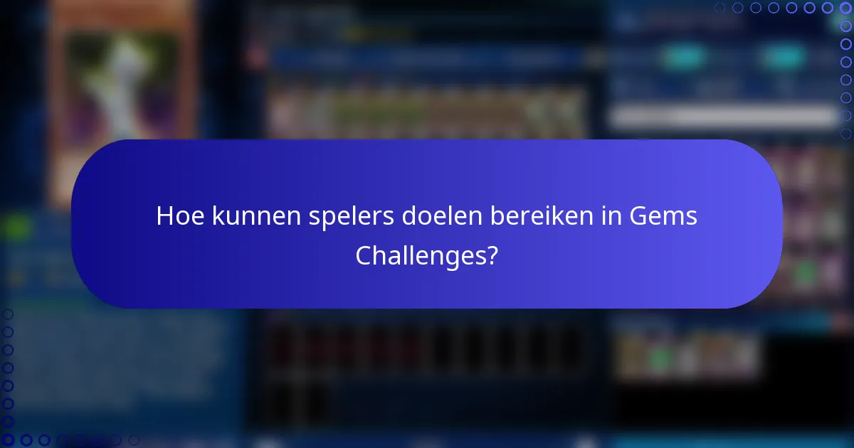 Hoe kunnen spelers doelen bereiken in Gems Challenges?