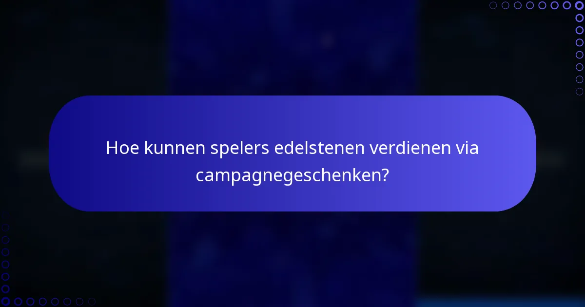 Hoe kunnen spelers edelstenen verdienen via campagnegeschenken?