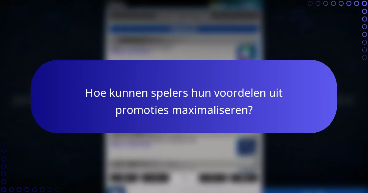 Hoe kunnen spelers hun voordelen uit promoties maximaliseren?