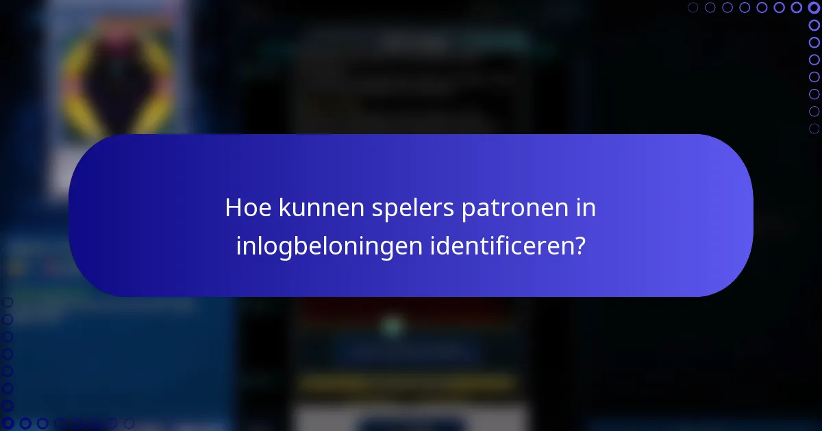 Hoe kunnen spelers patronen in inlogbeloningen identificeren?