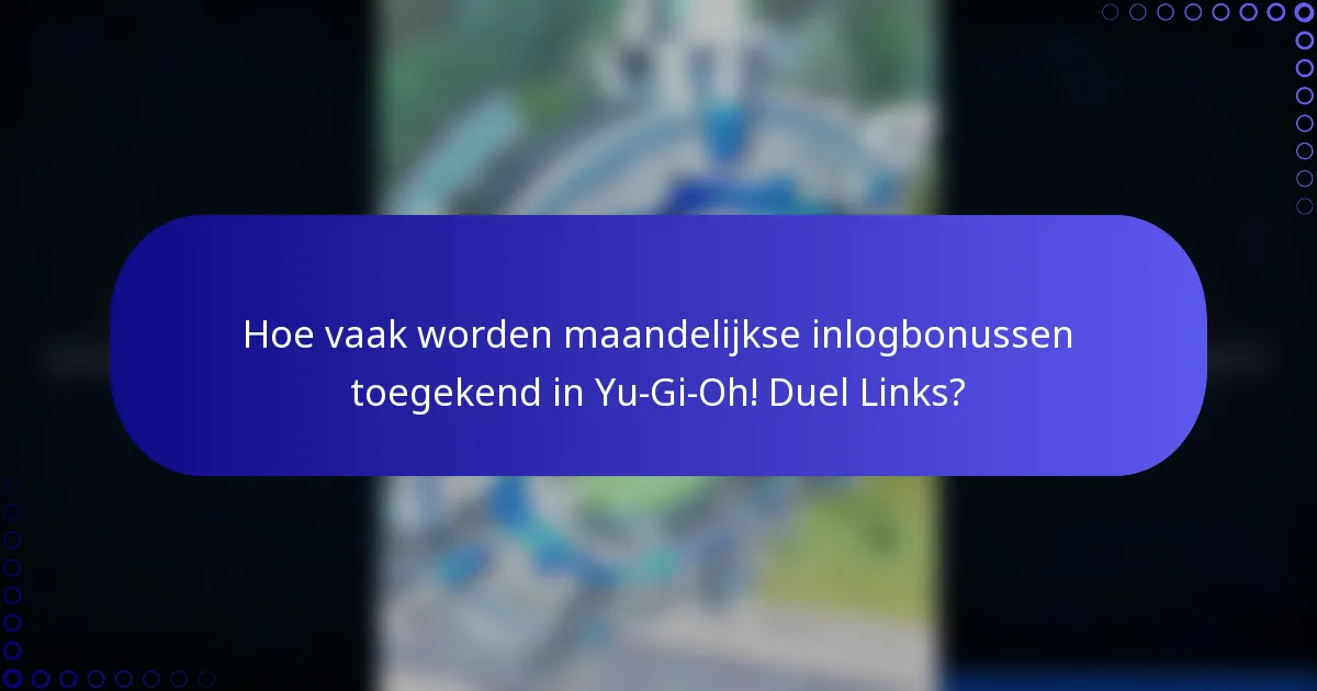 Hoe vaak worden maandelijkse inlogbonussen toegekend in Yu-Gi-Oh! Duel Links?