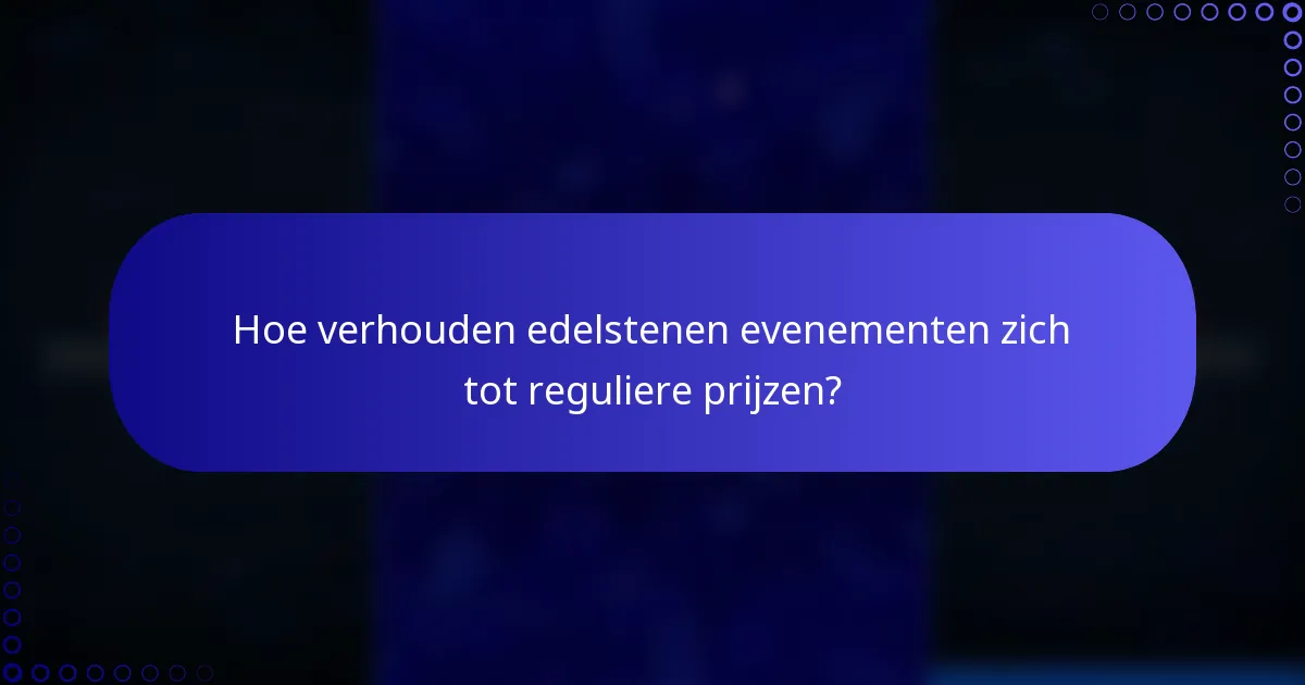 Hoe verhouden edelstenen evenementen zich tot reguliere prijzen?