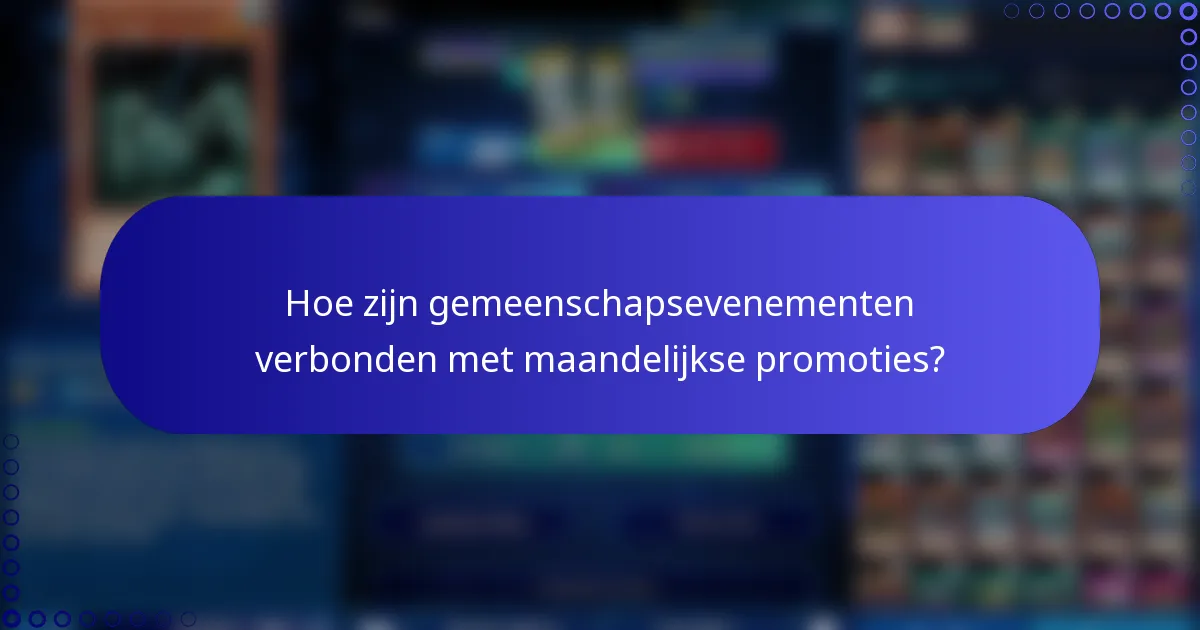 Hoe zijn gemeenschapsevenementen verbonden met maandelijkse promoties?