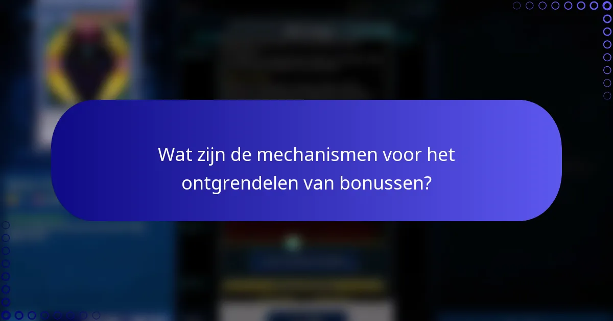Wat zijn de mechanismen voor het ontgrendelen van bonussen?