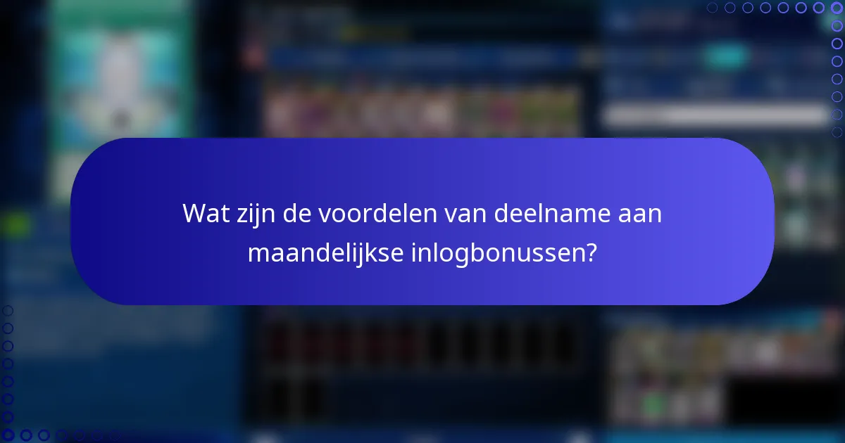 Wat zijn de voordelen van deelname aan maandelijkse inlogbonussen?