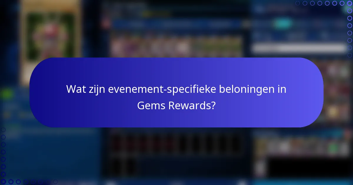 Wat zijn evenement-specifieke beloningen in Gems Rewards?