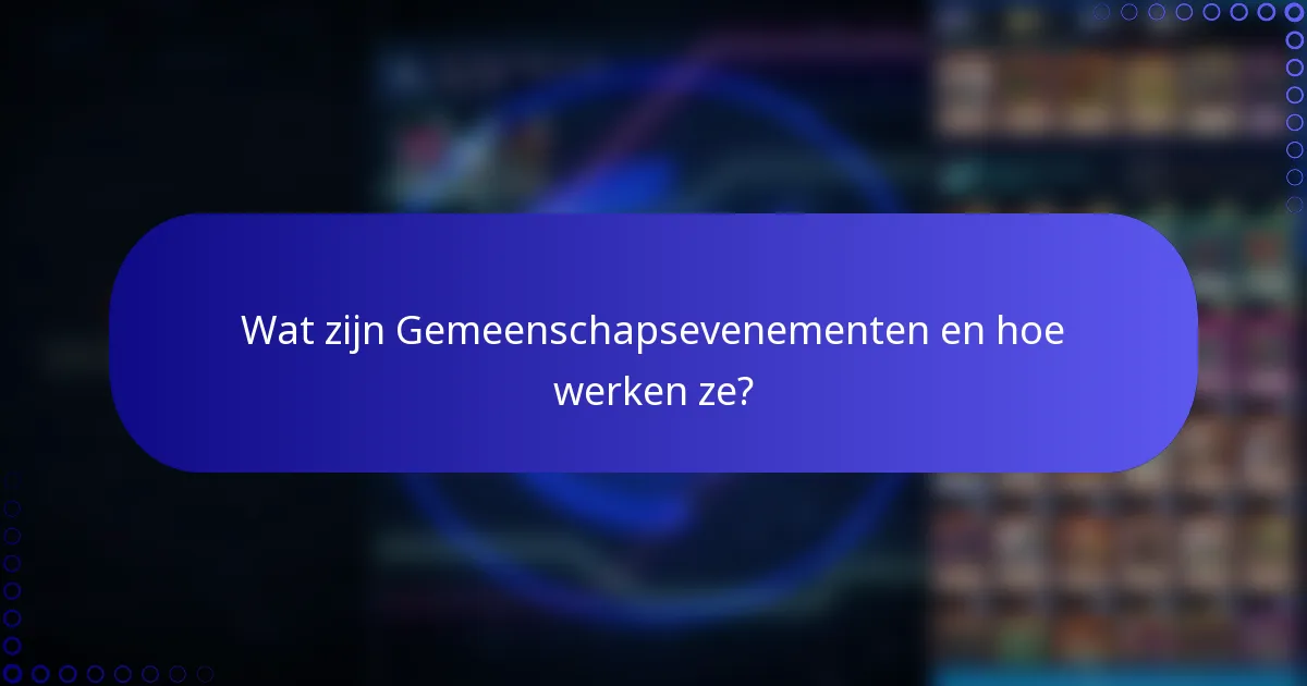 Wat zijn Gemeenschapsevenementen en hoe werken ze?