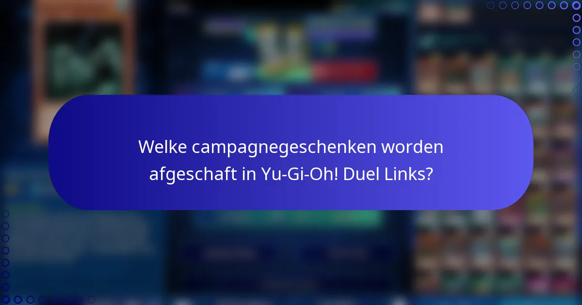 Welke campagnegeschenken worden afgeschaft in Yu-Gi-Oh! Duel Links?
