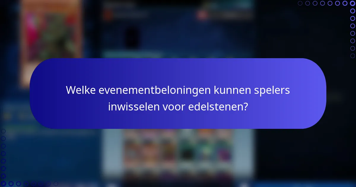 Welke evenementbeloningen kunnen spelers inwisselen voor edelstenen?