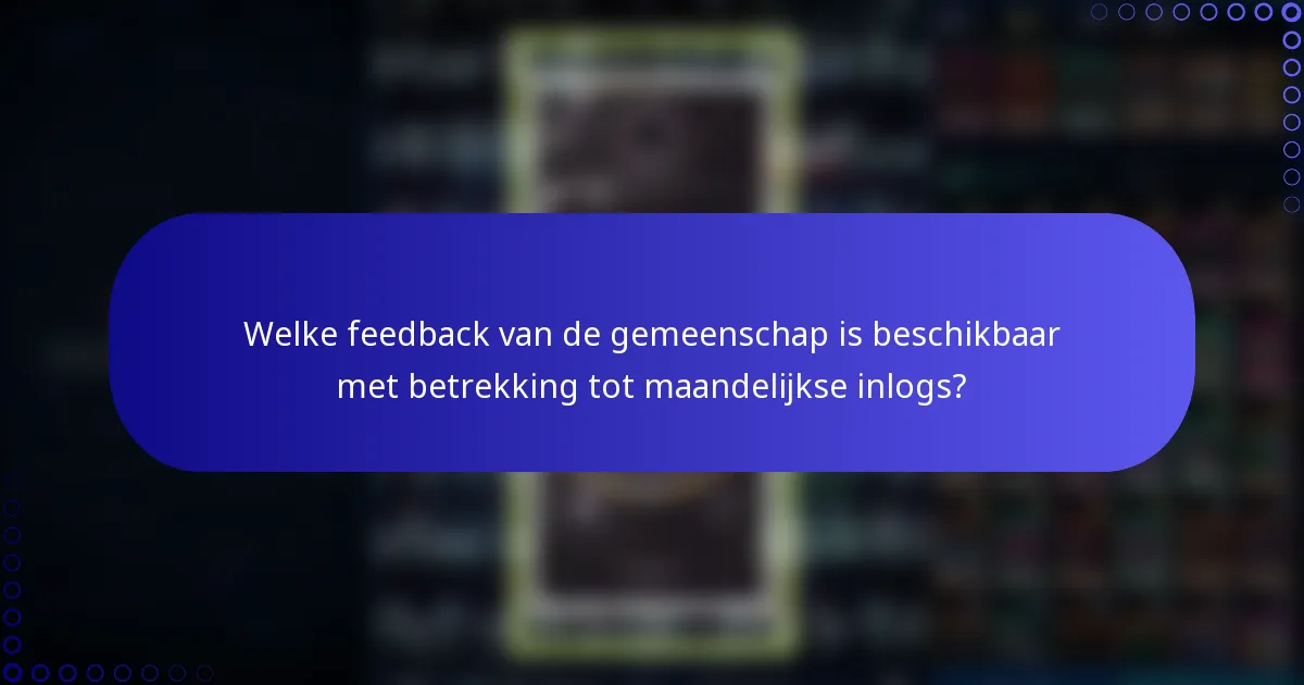 Welke feedback van de gemeenschap is beschikbaar met betrekking tot maandelijkse inlogs?