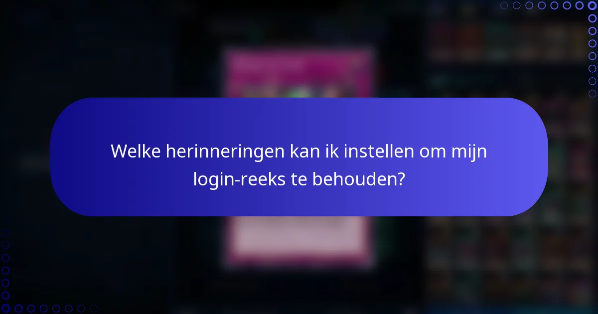 Welke herinneringen kan ik instellen om mijn login-reeks te behouden?