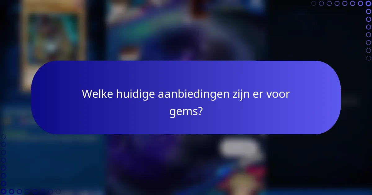 Welke huidige aanbiedingen zijn er voor gems?