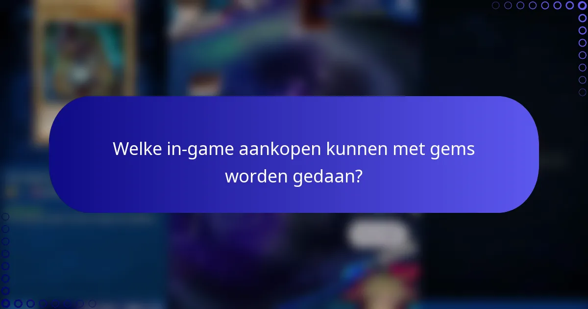 Welke in-game aankopen kunnen met gems worden gedaan?