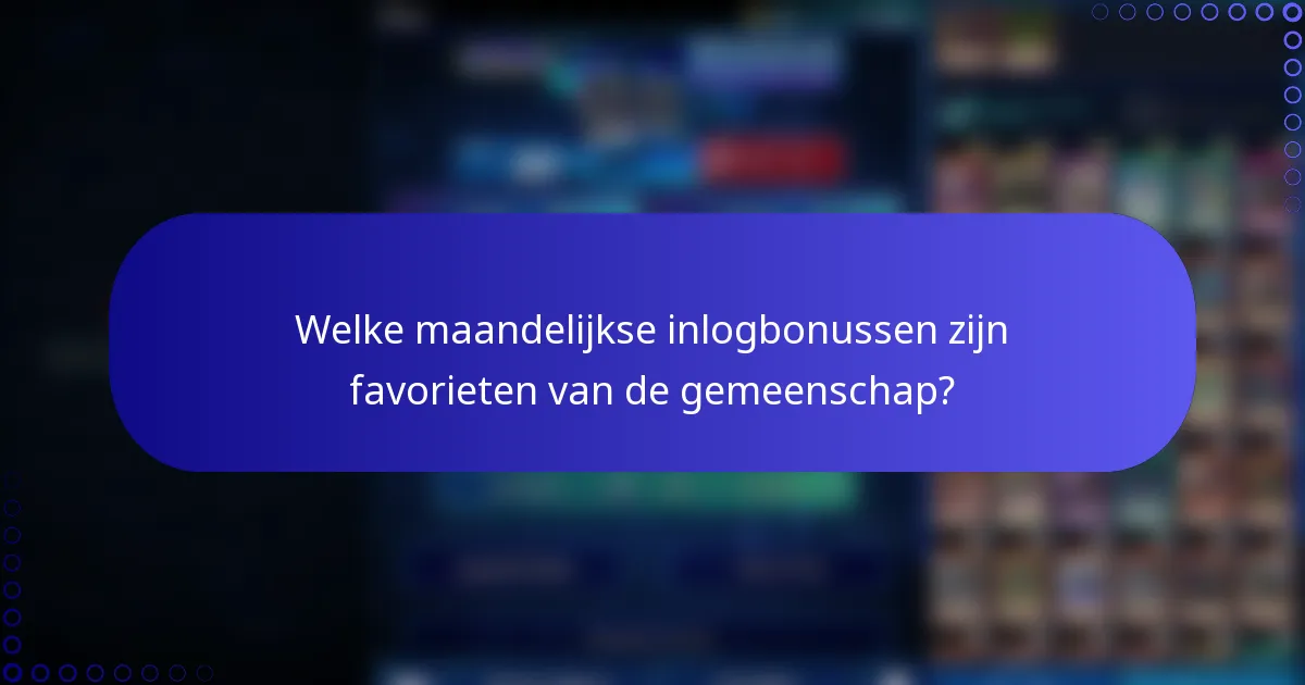 Welke maandelijkse inlogbonussen zijn favorieten van de gemeenschap?