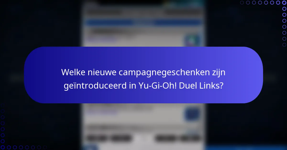 Welke nieuwe campagnegeschenken zijn geïntroduceerd in Yu-Gi-Oh! Duel Links?