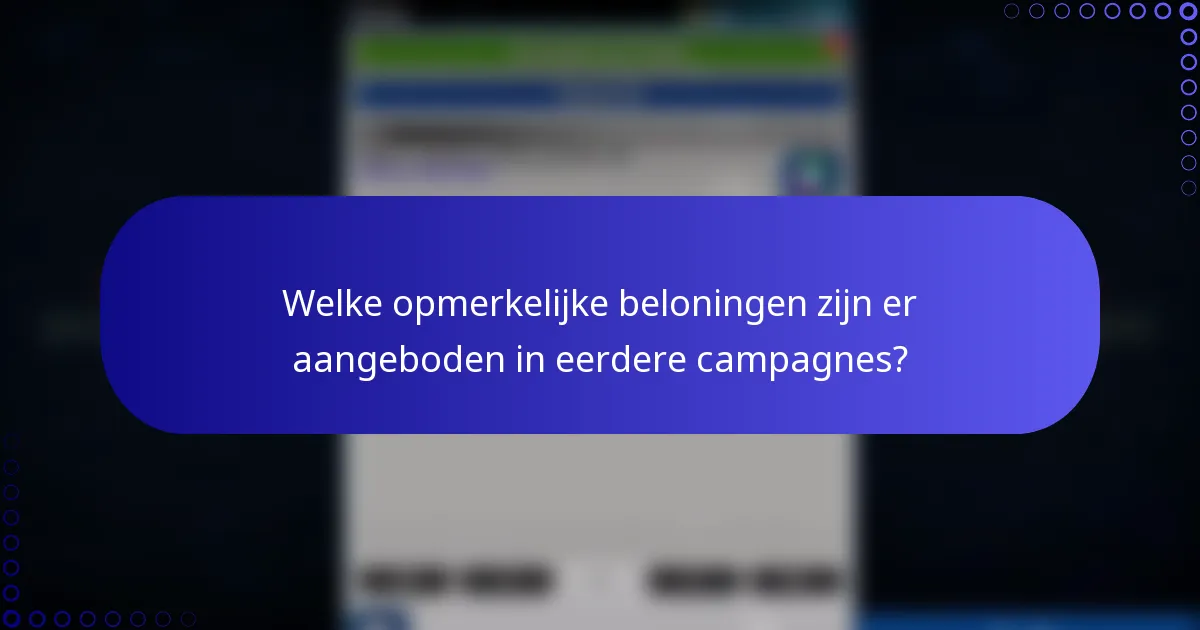 Welke opmerkelijke beloningen zijn er aangeboden in eerdere campagnes?