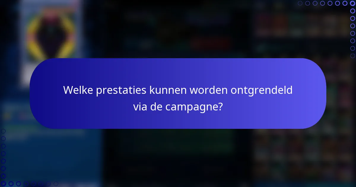 Welke prestaties kunnen worden ontgrendeld via de campagne?