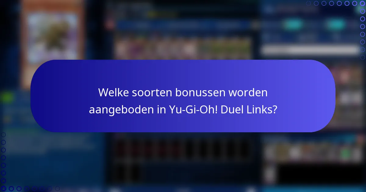 Welke soorten bonussen worden aangeboden in Yu-Gi-Oh! Duel Links?