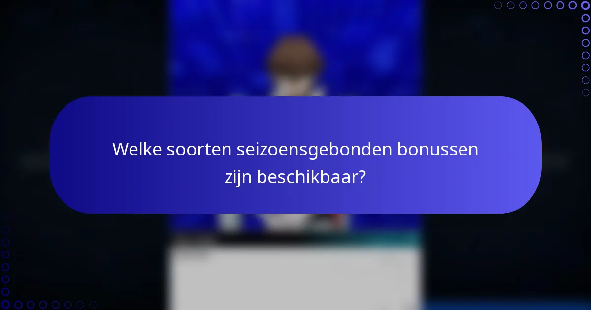 Welke soorten seizoensgebonden bonussen zijn beschikbaar?