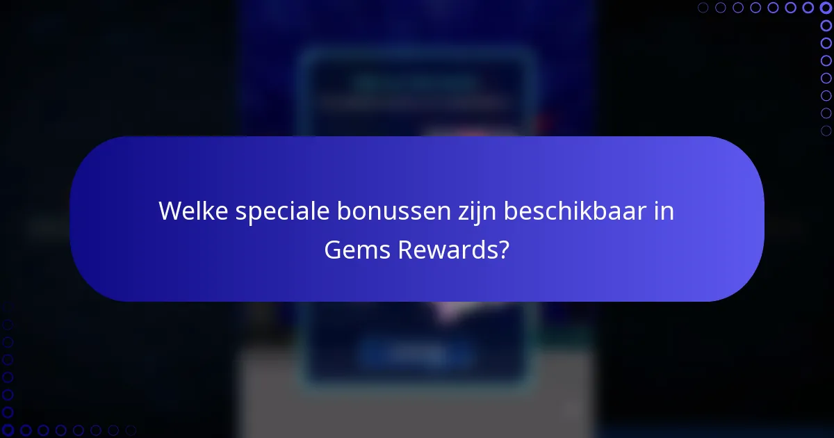 Welke speciale bonussen zijn beschikbaar in Gems Rewards?
