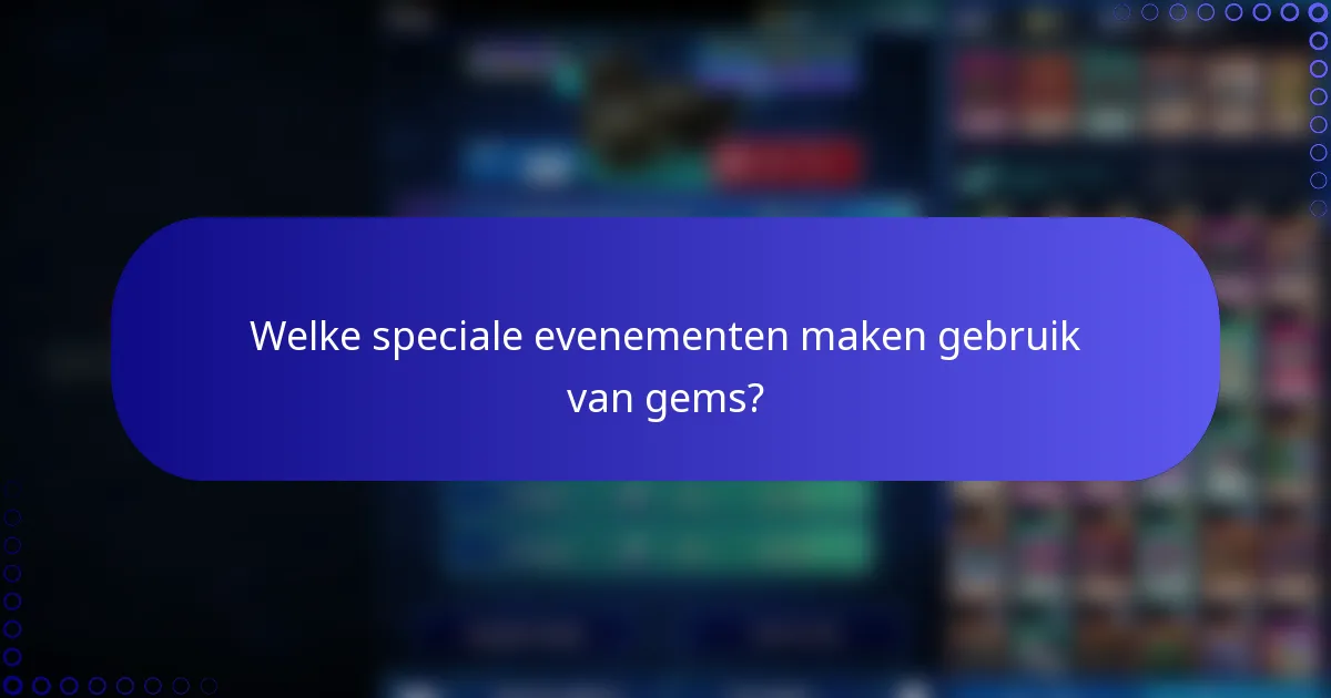 Welke speciale evenementen maken gebruik van gems?