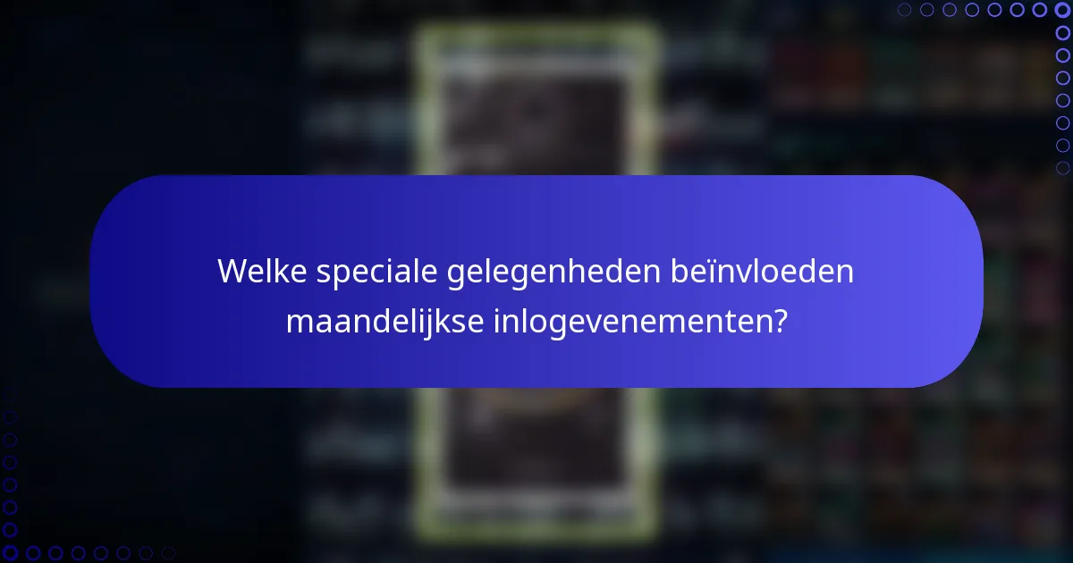 Welke speciale gelegenheden beïnvloeden maandelijkse inlogevenementen?