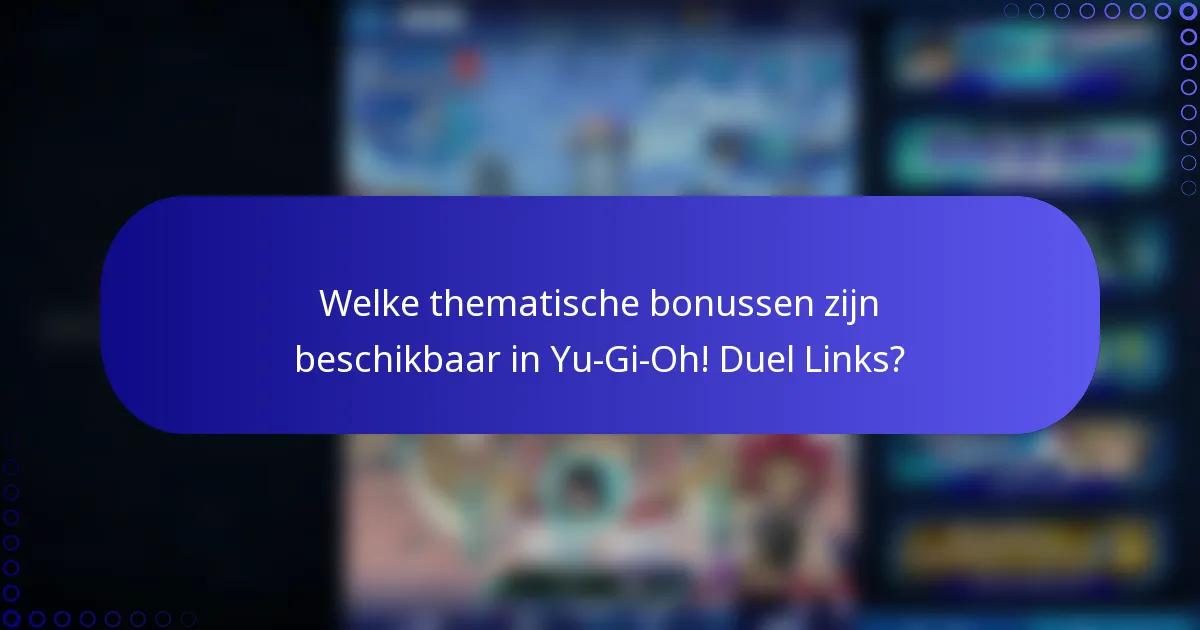 Welke thematische bonussen zijn beschikbaar in Yu-Gi-Oh! Duel Links?